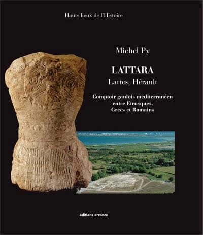 Lattara : Lattes, Hérault : comptoir gaulois méditerranéen entre Étrusques, Grecs et Romains