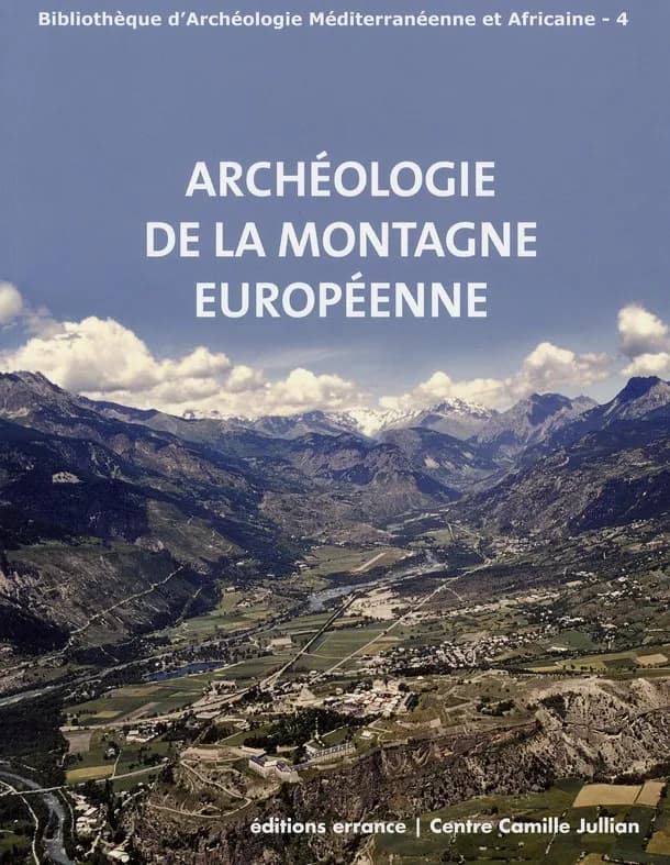 Archéologie de la montagne européenne : actes de la table ronde internationale de Gap, [Musée muséum départemental], 29 septembre-1er octobre 2008