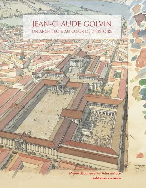 Jean-Claude Golvin : un architecte au coeur de l'histoire : [exposition, Arles, Musée départemental Arles antique, 22 octobre 2011-6 mai 2012]