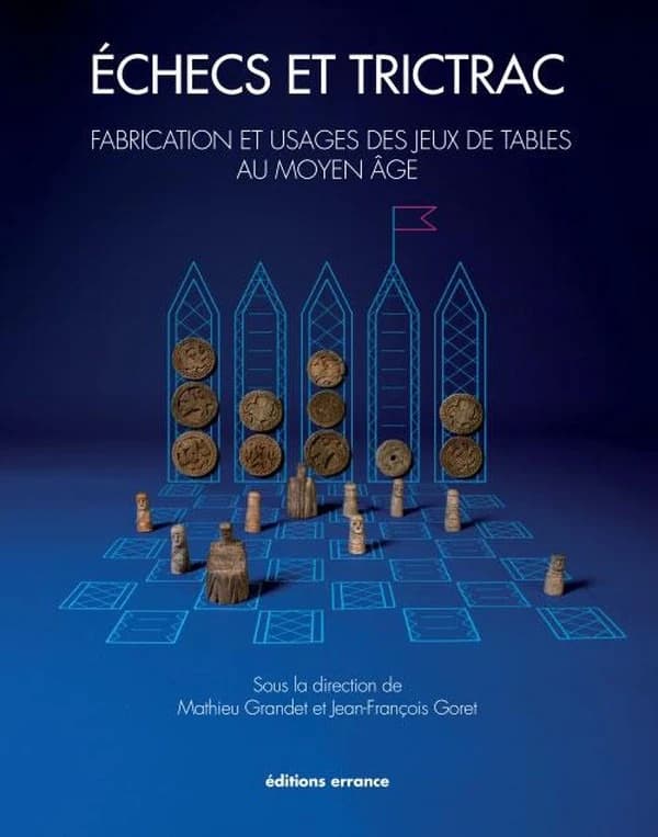 Échecs et trictrac : Fabrication et usages des jeux de tables au Moyen Âge : Catalogue de l'exposition présentée du 23 juin au 18 novembre 2012 au musée du château de Mayenne