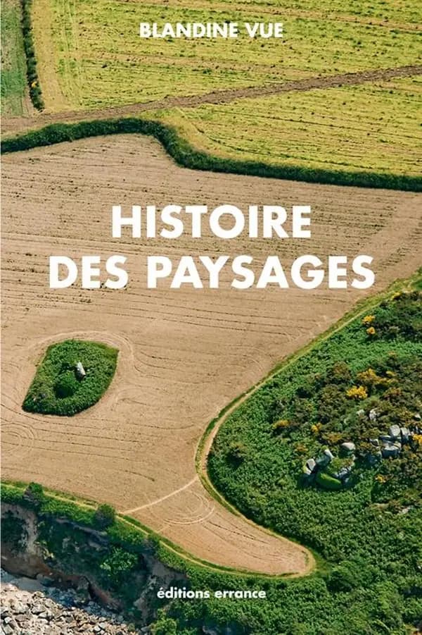 Histoire des paysages : apprendre à lire l'histoire du milieu proche, village et territoire : guide à l'usage des parents, des enseignants, des aménageurs et des curieux