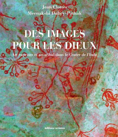 Des images pour les dieux : art rupestre et art tribal dans le centre de l'Inde