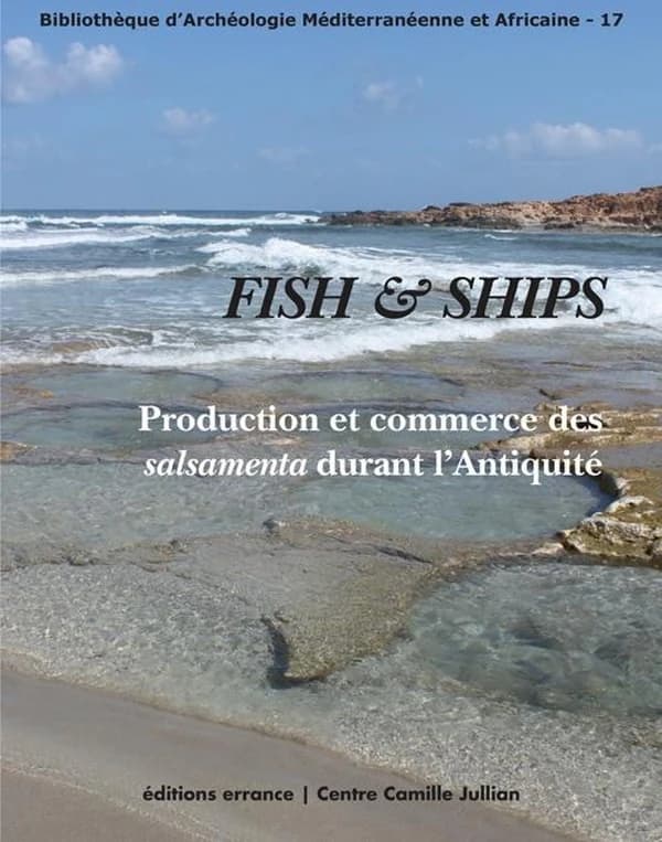 Fish & ships : production et commerce des salsamenta durant l'Antiquité : actes de l'atelier doctoral, Rome, 18-22 juin 2012