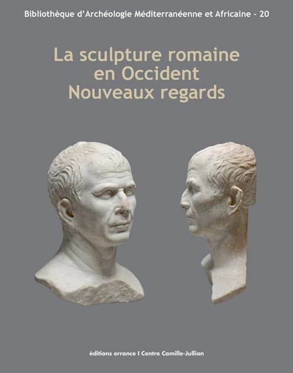 La sculpture romaine en Occident : nouveaux regards : actes des Rencontres autour de la sculpture romaine 2012