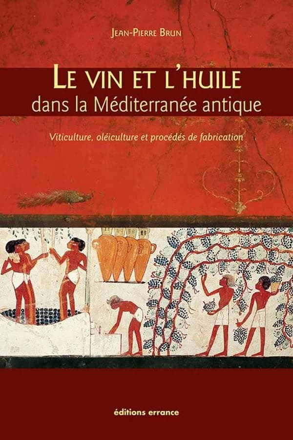 Le vin et l'huile dans la Méditerranée antique : viticulture, oléiculture et procédés de transformation