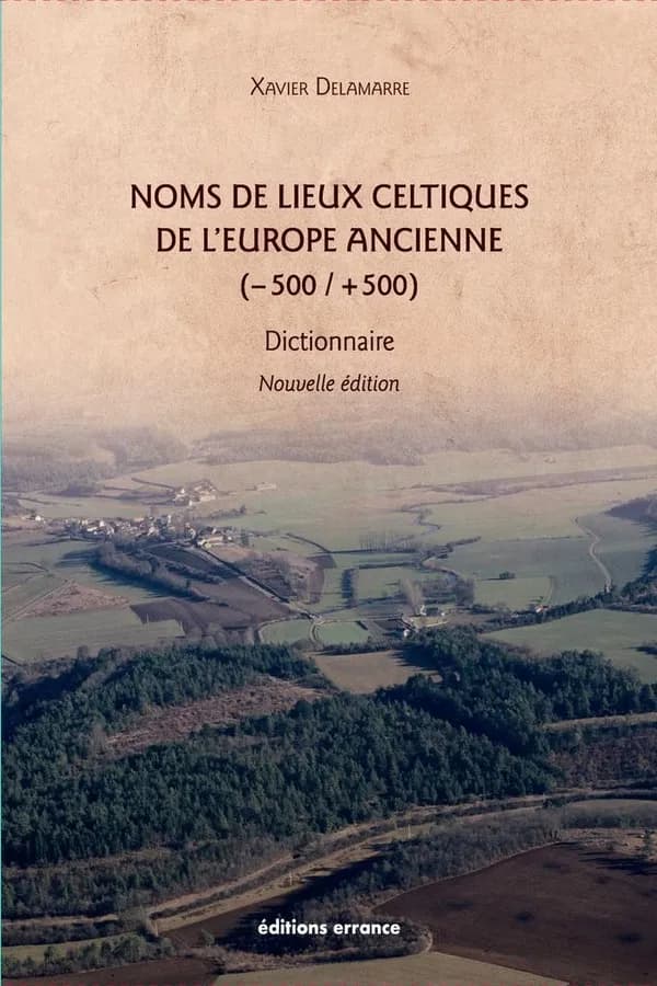 Noms de lieux celtiques de l'Europe ancienne : -500 - +500 : dictionnaire : Mediolānon... Vindoialon... Condate... Carantiācon... Lugudūnon... Noviomagos... (Nouvelle éd. revue et augmentée) Xavier Delamarre