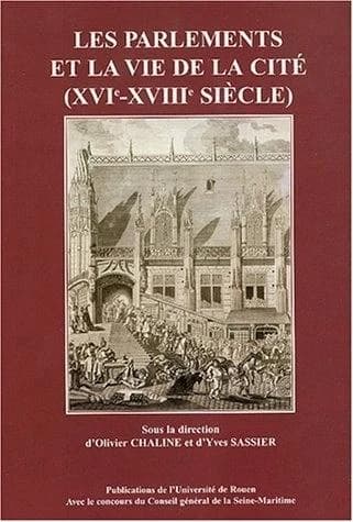 Les parlements et la vie de la cité : XVIe-XVIIIe siècle