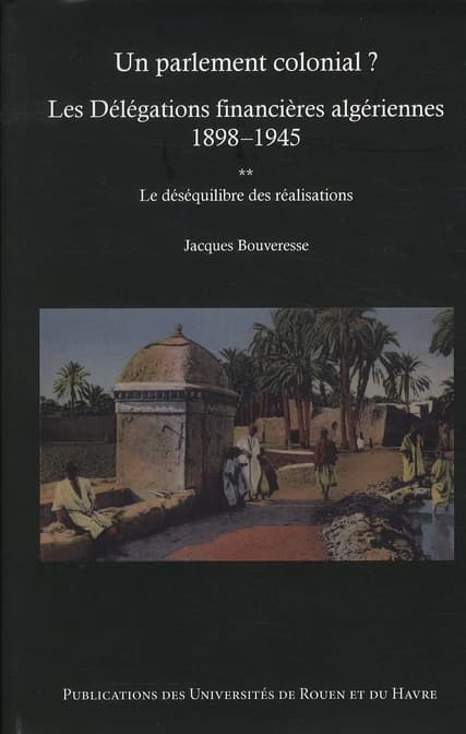Un parlement colonial ? : les délégations financières algériennes, 1898-1945. [2], Le déséquilibre des réalisations