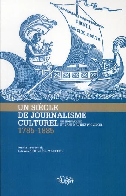 Un siècle de journalisme culturel en Normandie et dans les autres provinces, 1785-1885
