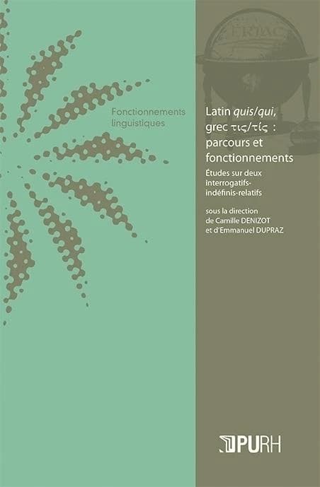 Latin quis-qui, grec tis-tís, parcours et fonctionnements : études sur deux interrogatifs-indéfinis-relatifs