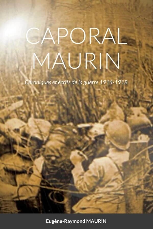 Caporal Maurin : Chroniques et écrits de la Guerre 1914-1918