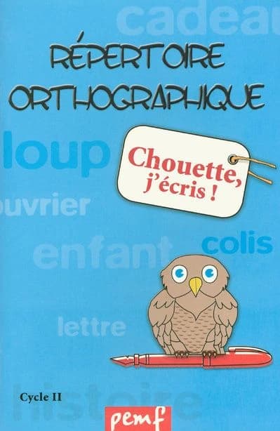 Chouette j'écris : répertoire orthographique, cycle II
