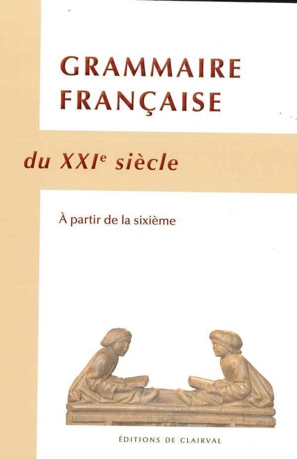 Grammaire française du XXIe siècle : à partir de la sixième