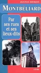 Montbéliard par ses rues et ses lieux-dits (Nouvelle éd. revue et augmentée) Jean-Paul Bourquin