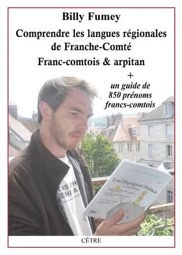 Comprendre les langues régionales de Franche-Comté : franc-comtois & arpitan : + un guide de 850 prénoms francs-comtois