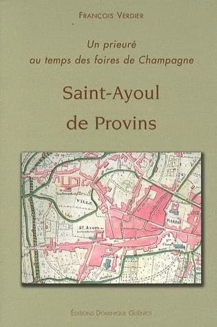 Saint-Ayoul de Provins : un prieuré au temps des foires de Champagne