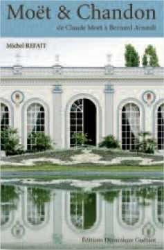 Moët & Chandon : de Claude Moët à Bernard Arnault (Rééd.) Michel Refait