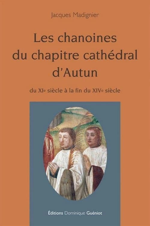 Les chanoines du chapitre cathédral d'Autun : du XIe siècle à la fin du XIVe siècle