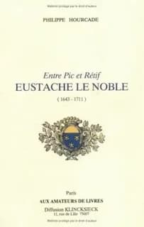 Entre Pic et Rétif, Eustache Le Noble (1643-1711)