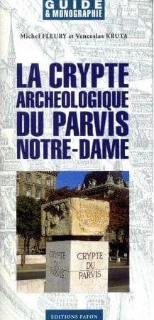 La crypte archéologique du parvis de Notre-Dame (Nouv. éd. rev. et corr.) par Michel Fleury,... et Venceslas Kruta,...