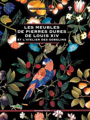 Les meubles de pierres dures de Louis XIV et l'atelier des Gobelins