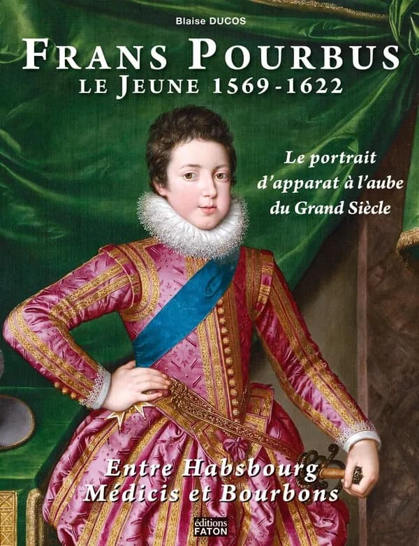 Frans Pourbus Le Jeune, 1569-1622 : le portrait d'apparat à l'aube du Grand siècle entre Habsbourg, Médicis et Bourbons