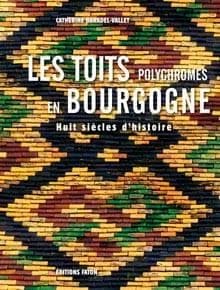 Les toits polychromes en Bourgogne : huit siècles d'histoire