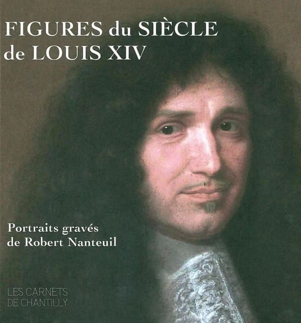 Figures du siècle de Louis XIV : portraits gravés de Robert Nanteuil, (v. 1623-1678) : [exposition, Chantilly, Musée Condé, 20 octobre 2019-5 janvier 2020]
