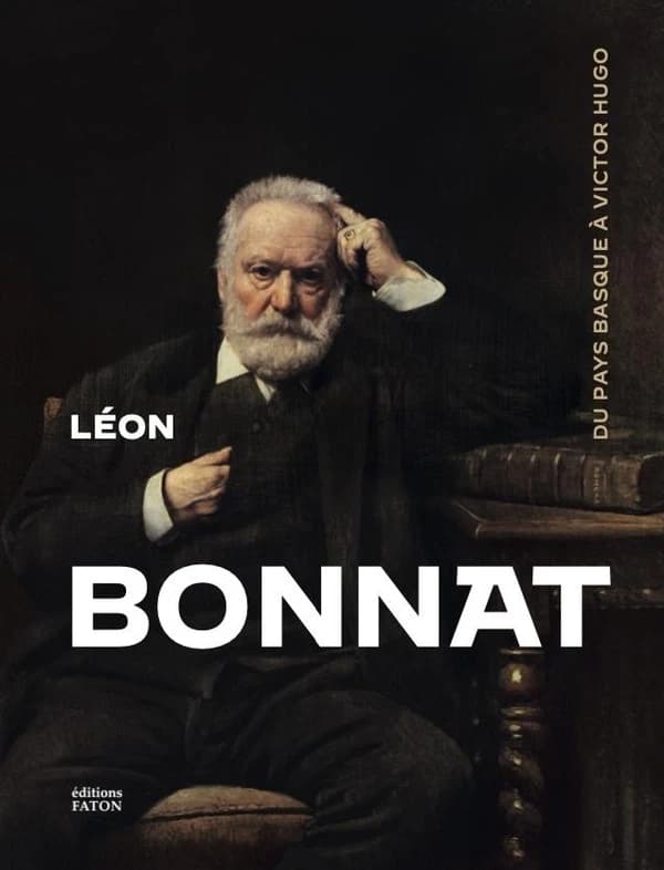 Léon Bonnat peintre, 1833-1922 : du Pays basque à Victor Hugo : [exposition, Musée basque et de l'histoire de Bayonne, 8 juillet-31 décembre 2022]