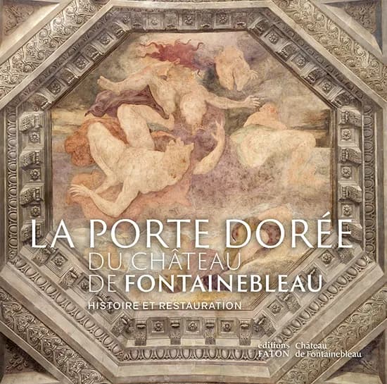 La Porte dorée du château de Fontainebleau : histoire et restauration