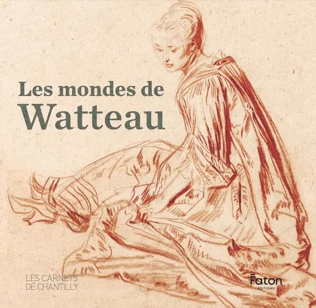 Les mondes de Watteau : [exposition, Chantilly, Musée Condé, Cabinet d'arts graphiques, 8 mars-15 juin 2025]