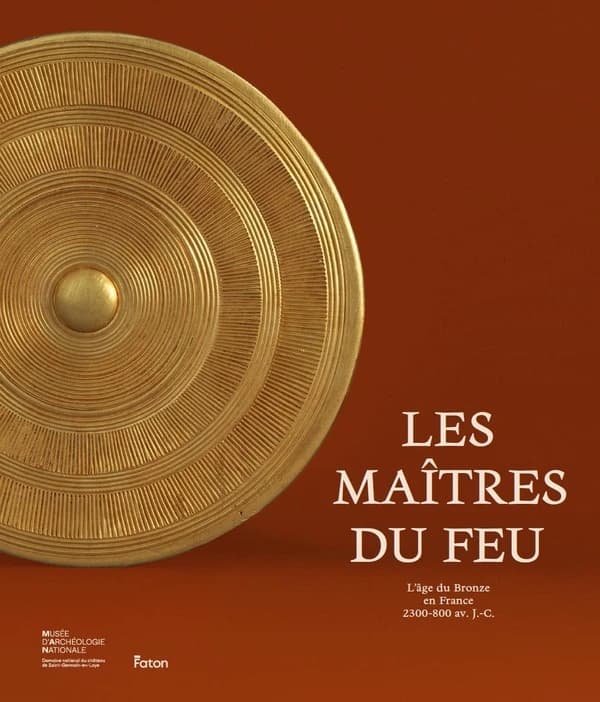 Les maîtres du feu : l'âge du bronze en France, 2300-800 av. J.-C. : [exposition, Saint-Germain-en-Laye, Musée d'archéologie nationale, 13 juin 2025-9 mars 2026]