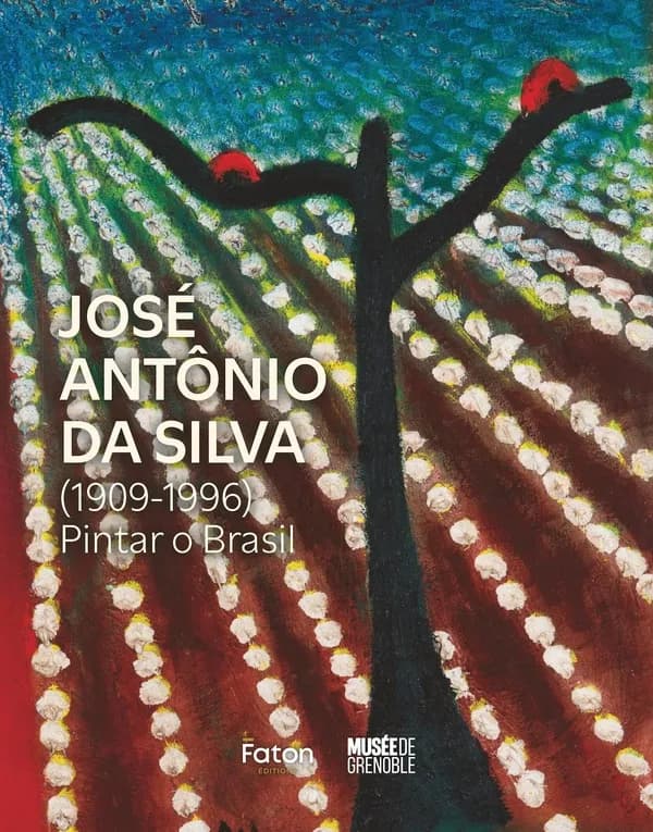 José Antônio da Silva : 1909-1996, pintar o Brasil : [exposition, Grenoble, Musée de Grenoble, 11 avril au 6 juillet 2025]