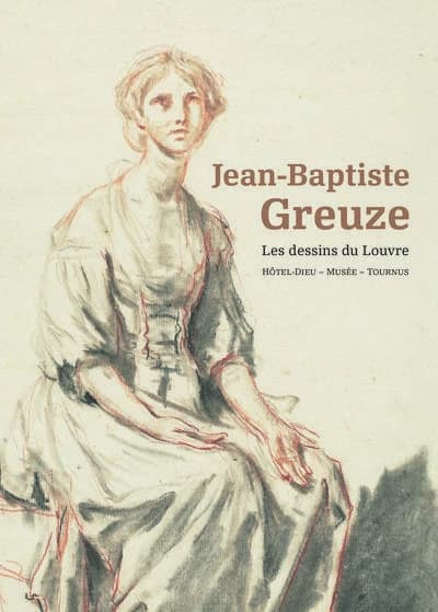 Jean-Baptiste Greuze : les dessins du Louvre : [exposition, 24 mai-21 septembre 2025], Hôtel-Dieu-Musée, Tournus