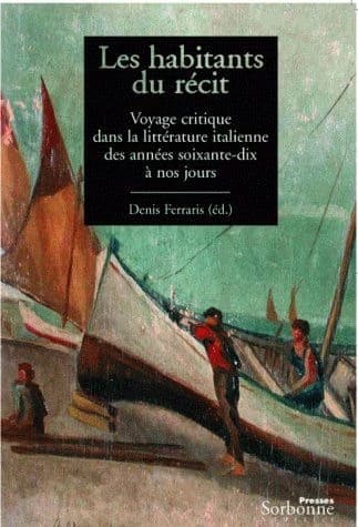 Les habitants du récit : voyage critique dans la littérature italienne des années soixante-dix à nos jours