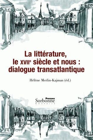 La littérature, le XVIIe siècle et nous, dialogue transatlantique
