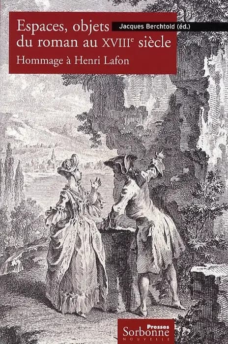 Espaces, objets du roman au XVIIIe siècle : hommage à Henri Lafon