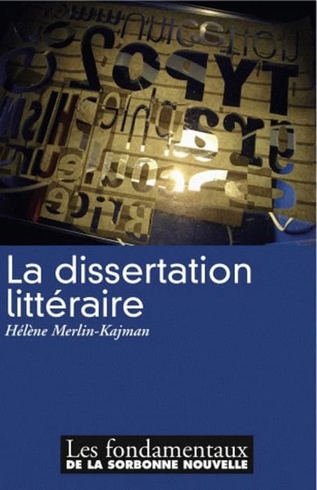 La dissertation littéraire (Éd. revue et augmentée) Hélène Merlin-Kajman