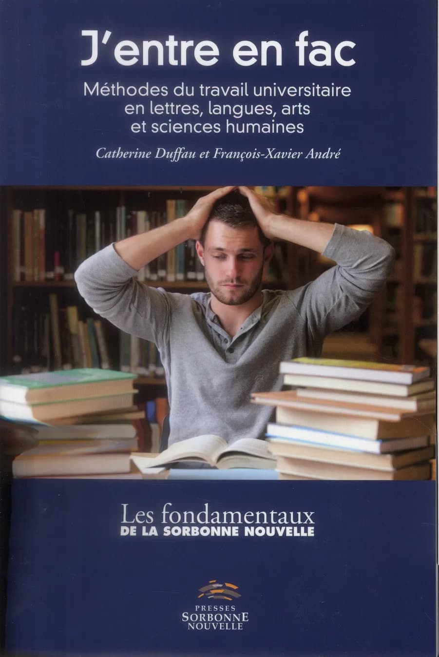 J'entre en fac : méthodes du travail universitaire en lettres, langues, arts et sciences humaines