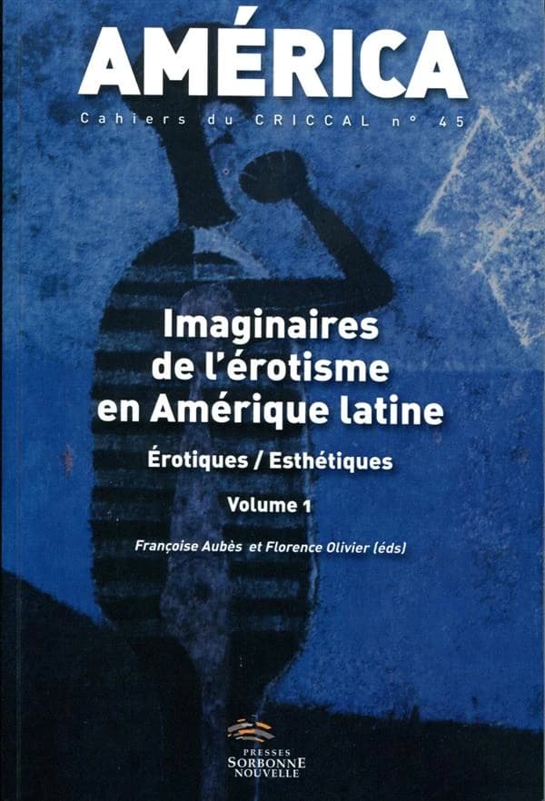 AMERICA Tome 45 : imaginaires de l'érotisme en Amérique latine ; érotiques
