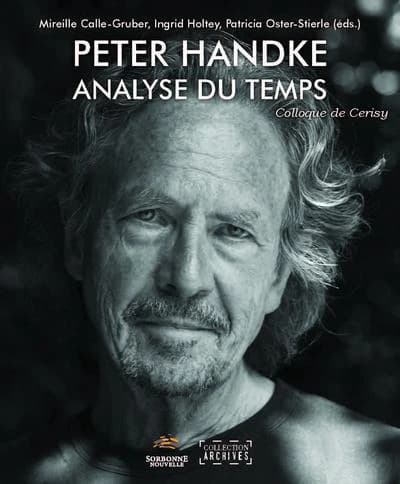 Peter Handke : analyse du temps : [colloque, Cerisy-la-Salle, 21-28 août 2017]