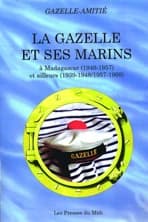 "La Gazelle" et ses marins : à Madagascar, 1949-1957, et ailleurs, 1939-1948, 1957-1960