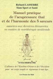Manuel pratique de l'acupressure thaï et de l'harmonie des 5 saveurs : associée[s] aux dernières découvertes en matière de nutrithérapie occidentale
