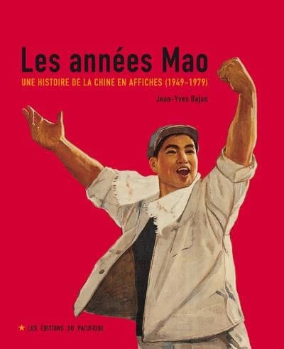 Les années Mao : une histoire de la Chine en affiches, 1949-1979 ([Nouvelle éd.]) texte de Jean-Yves Bajon