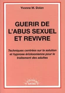 GUERIR DE L'ABUS SEXUEL ET REVIVRE. TECHNIQUES CENTREES SUR LA SOLUTION ET HYPNO
