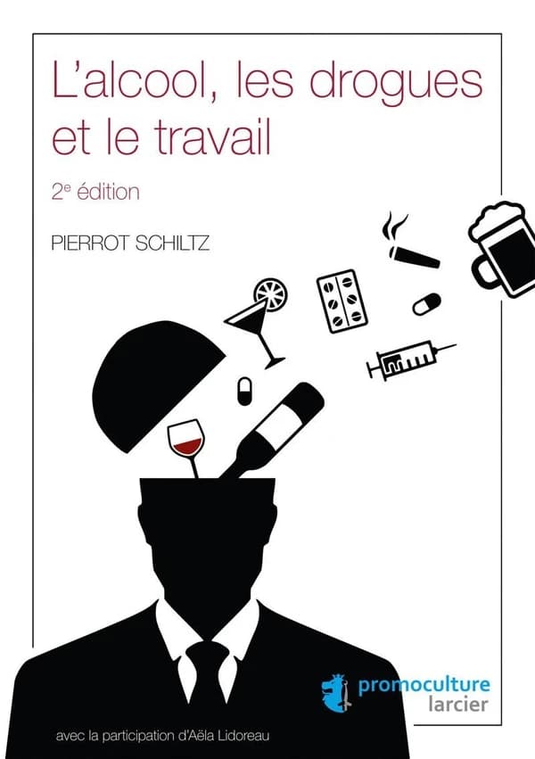 L'alcool, les drogues et le travail (2e éd.) Pierrot Schiltz ; avec la participation d'Aëla Lidoreau