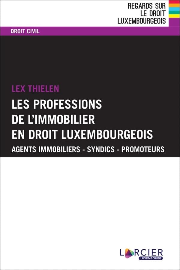Les professions de l'immobilier en droit luxembourgeois : agents immobiliers, syndics, promoteurs (2e éd.) Lex Thielen