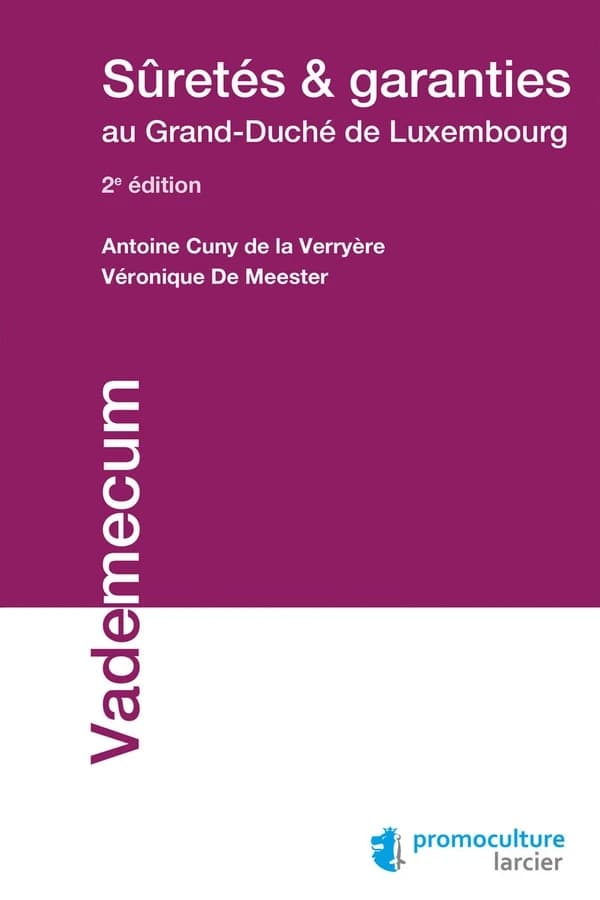 Sûretés & garanties au Grand-Duché de Luxembourg (2e éd. 2018-2019) Antoine Cuny de La Verryère, Véronique De Meester