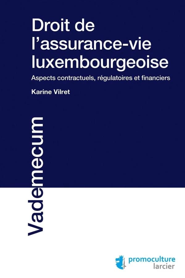 Droit de l'assurance-vie luxembourgeoise ; aspects contractuels, régulatoires et financiers
