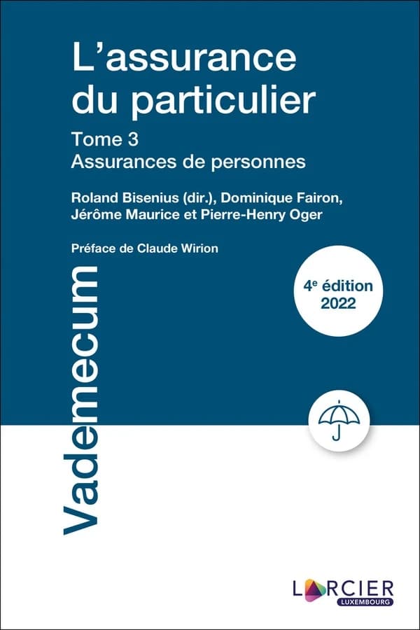 L'assurance du particulier. Tome 3, Assurances de personnes (4e éd. 2022) Roland Bisenius, dir., Dominique Fairon, Jérôme Maurice et Pierre-Henry Oger ; préface de Claude Wirion